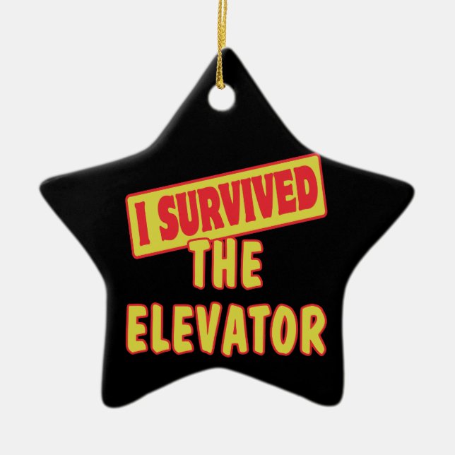 I SURVIVED THE ELEVATOR CERAMIC ORNAMENT (Front)