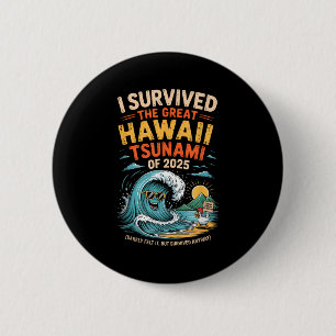 I Survived The Great Hawaii Tsunami Of 2025 Everyo 2 Inch Round Button