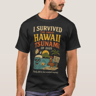  I Survived The Great Hawaii Tsunami Of 2025  T-Shirt