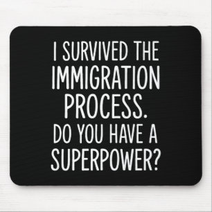 I Survived The Immigration Process Do You Have A S Mouse Pad