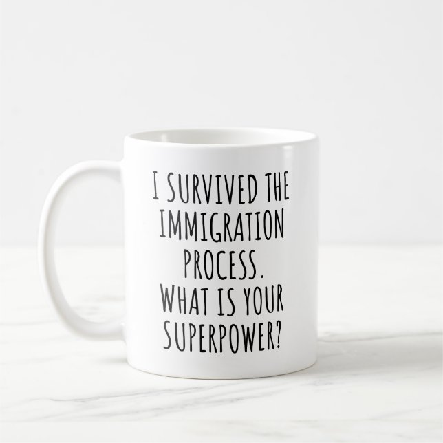 I Survived The Immigration Process What Is power Coffee Mug (Left)