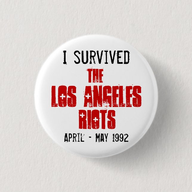 I Survived The Los Angeles Riots 1 Inch Round Button (Front)