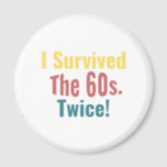 I Survived The Sixties Twice - Birthday    Magnet<br><div class="desc">I Survived The Sixties Twice 60th birthday gift shirt. 1960's. 60 years old. happy birthday, 60th. I was born in 195x This graphic tee is also great for birthday gifts. anniversary. present Mother's Day. New Year. Christmas gift. Perfect shirt for someone who is getting his/her sixty years old. The Nice...</div>