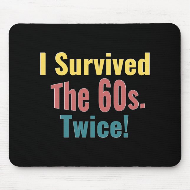 I Survived The Sixties Twice Birthday T Shirt  Mouse Pad (Front)