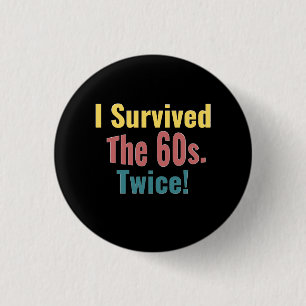 I Survived The Sixties Twice - Birthday T-Shirt Tr 1 Inch Round Button