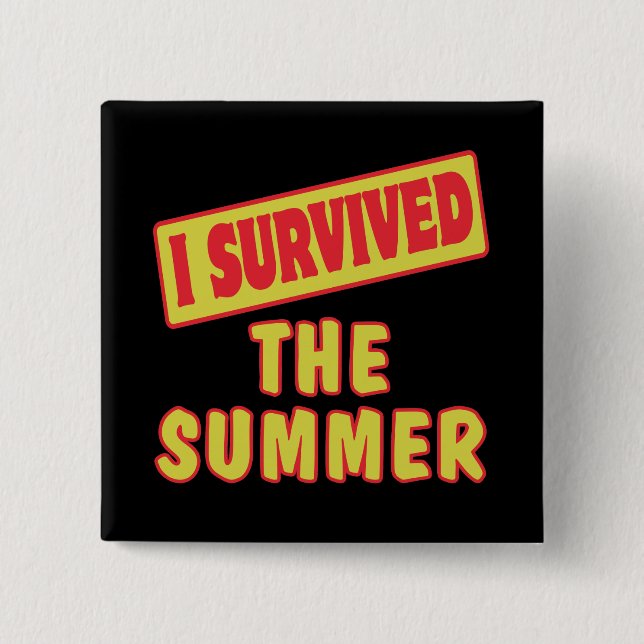 I SURVIVED THE SUMMER 2 INCH SQUARE BUTTON (Front)