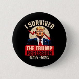 I Survived The Trump Recession 4725 4925 Trump Rec 2 Inch Round Button