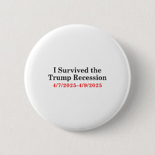 I Survived The Trump Recession 4_72025 - 4_9_2025 2 Inch Round Button