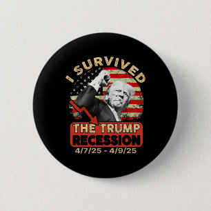 I Survived The Trump Recession 4 7 25 - 4 9 25 2 Inch Round Button