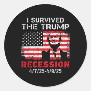 I Survived The Trump Recession 4 7 25 - 4 9 25 4 Classic Round Sticker