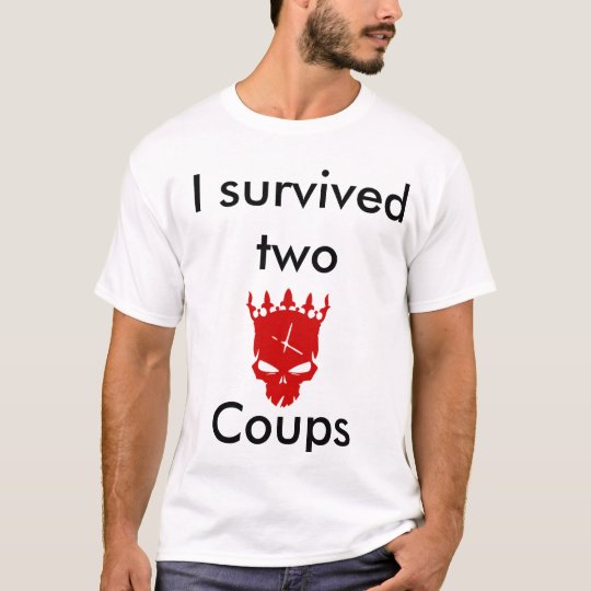 I survived two INFAMOUS coups T-Shirt