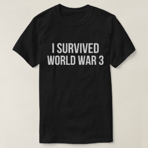 I Survived World War 3 Funny Humour WW3  T-Shirt
