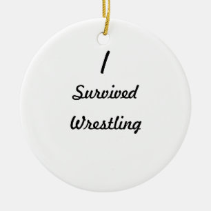 I survived wrestling! ceramic ornament