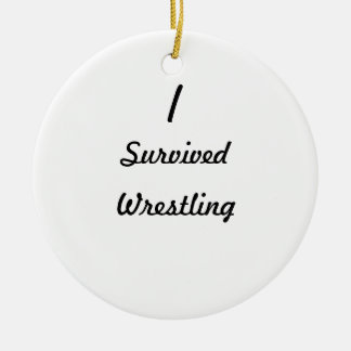I survived wrestling! ceramic ornament