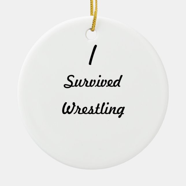 I survived wrestling! ceramic ornament (Front)