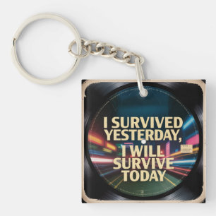I Survived Yesterday, I Will Survive Today Keychain