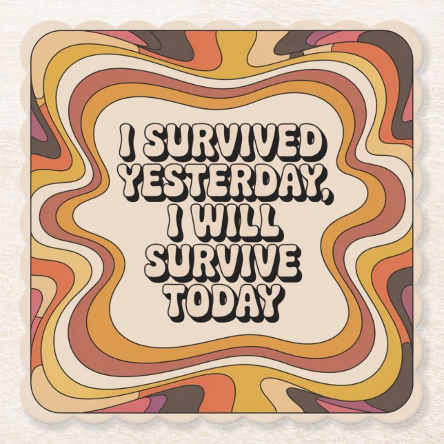 I Survived Yesterday, I Will Survive Today Paper Coaster (Front)