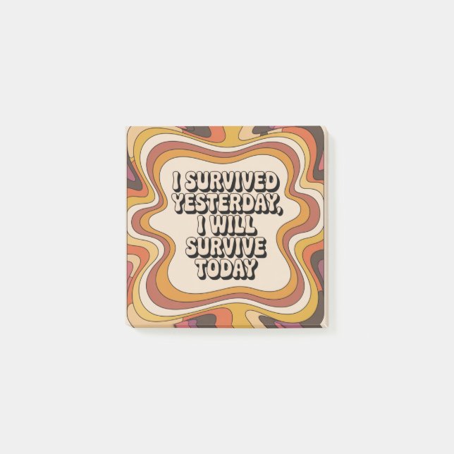 I Survived Yesterday, I Will Survive Today Post-it Notes (Front)