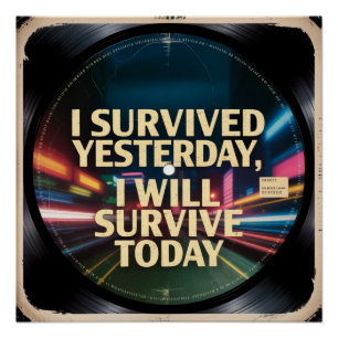 I Survived Yesterday, I Will Survive Today Poster