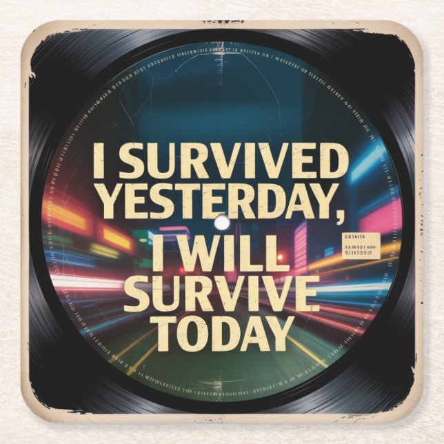 I Survived Yesterday, I Will Survive Today Square Paper Coaster (Front)