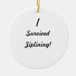 I survived ziplining! ceramic ornament