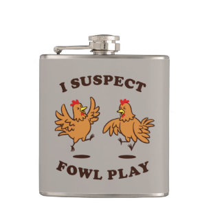 I Suspect Fowl Play Hip Flask