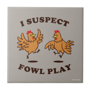 I Suspect Fowl Play Tile