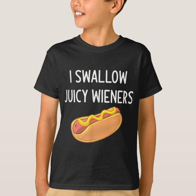 I Swallow Juicy Wieners Funny Joke Sarcastic Famil T-Shirt (Front)