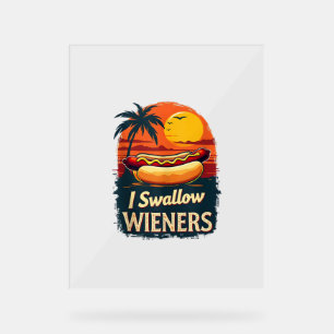 I Swallow Saucy Wieners Funny Adult Joke Hot Dogs  Acrylic Sign