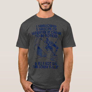 I Swallowed 5 Gallons of Seawater Memeshirt Design T-Shirt