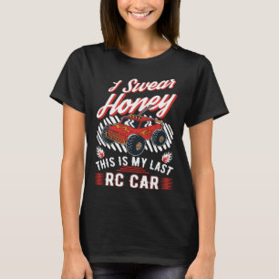 I swear honey This is my last RC Car T-Shirt