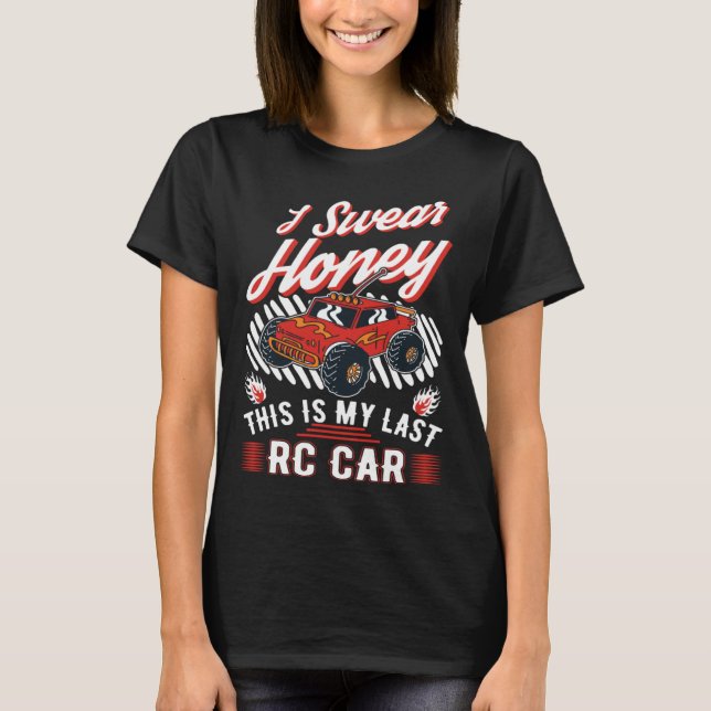 I swear honey This is my last RC Car T-Shirt (Front)