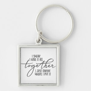 I Swear I have it All Together Funny Keychain