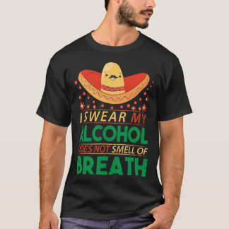 I swear my alcohol does not smell of breath  Cinco T-Shirt