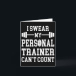 I Swear My Personal Trainer Can't Count Funny Gym  Card<br><div class="desc">I Swear My Personal Trainer Can't Count Funny Gym Saying</div>