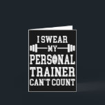 I Swear My Personal Trainer Can't Count Funny Gym  Card<br><div class="desc">I Swear My Personal Trainer Can't Count Funny Gym Saying</div>