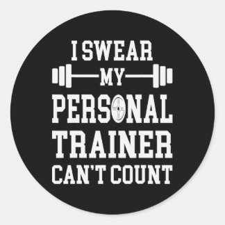 I Swear My Personal Trainer Can't Count Funny Gym  Classic Round Sticker