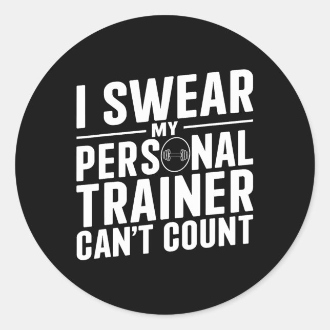 I Swear My Personal Trainer Can't Count Funny Work Classic Round Sticker (Front)