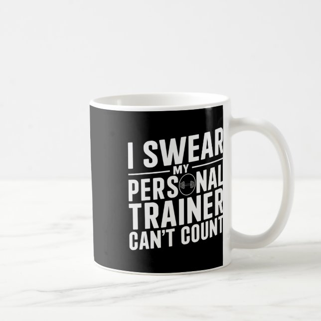 I Swear My Personal Trainer Can't Count Funny Work Coffee Mug (Right)