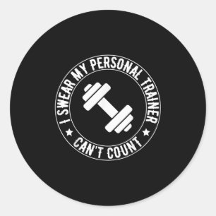 I Swear My Trainer Can’t Count Funny Gym Fitness Classic Round Sticker
