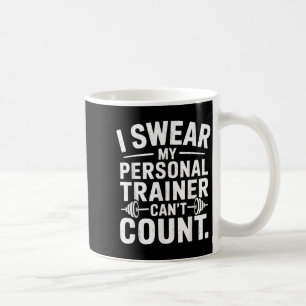 I Swear My Trainer Can’t Count Funny Gym Sarcasm Coffee Mug