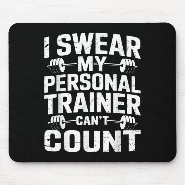 I Swear My Trainer Can’t Count Funny Gym Sarcasm  Mouse Pad (Front)