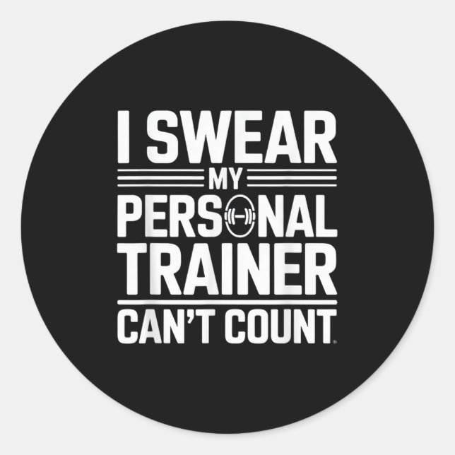I Swear My Trainer Can’t Count Funny Lifting Quote Classic Round Sticker (Front)