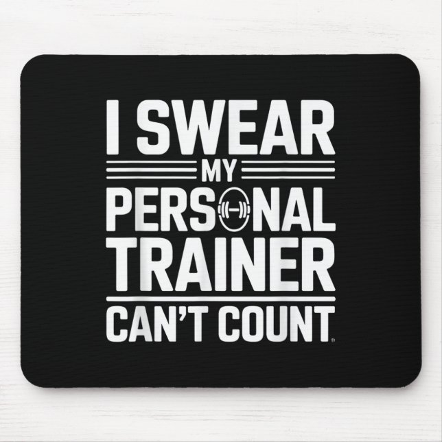 I Swear My Trainer Can’t Count Funny Lifting Quote Mouse Pad (Front)