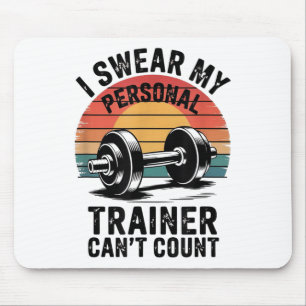 I Swear My Trainer Can't Count For Gym Enthusiasts Mouse Pad