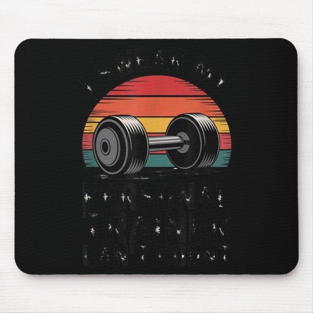 I Swear My Trainer Can't Count For Gym Enthusiasts Mouse Pad (Front)