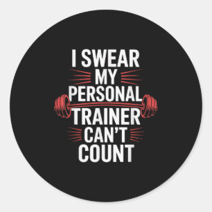 I Swear My Trainer Can't Count Gym Classic Round Sticker