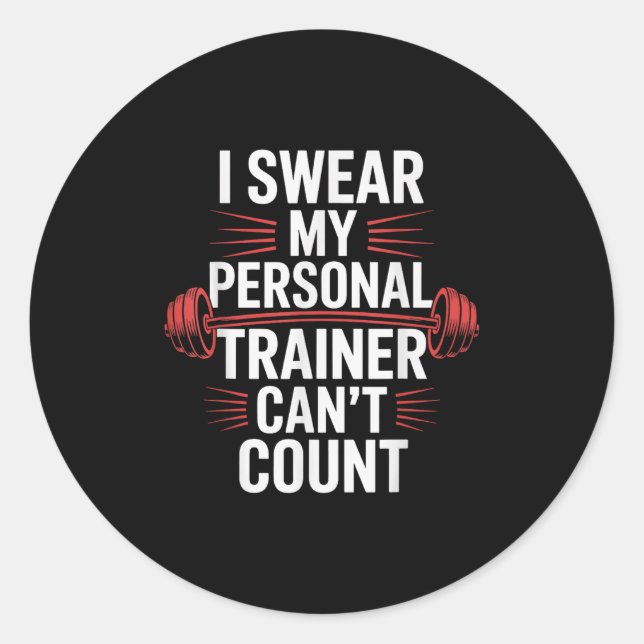 I Swear My Trainer Can't Count Gym  Classic Round Sticker (Front)