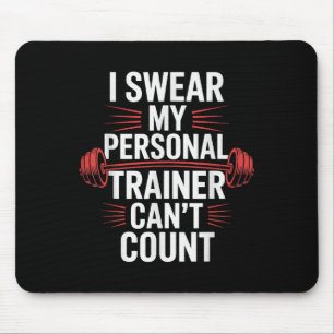 I Swear My Trainer Can't Count Gym Mouse Pad