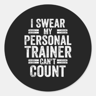 I Swear My Trainer Can't Count Humor Workout Gym  Classic Round Sticker